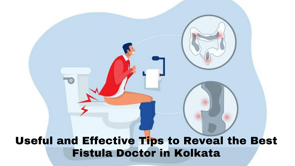 You are currently viewing Useful and Effective Tips to Reveal the Best Fistula Doctor in Kolkata