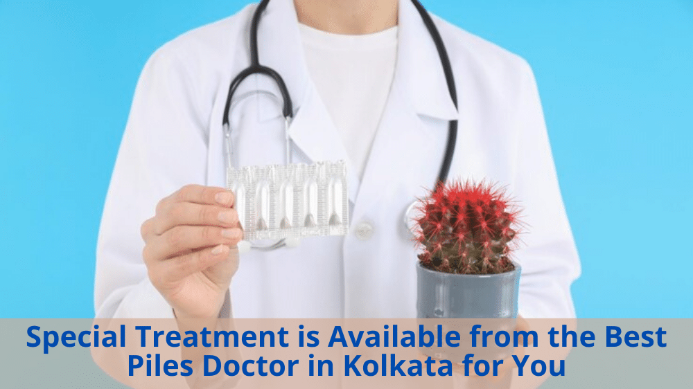 Read more about the article Special Treatment is Available from the Best Piles Doctor in Kolkata for You