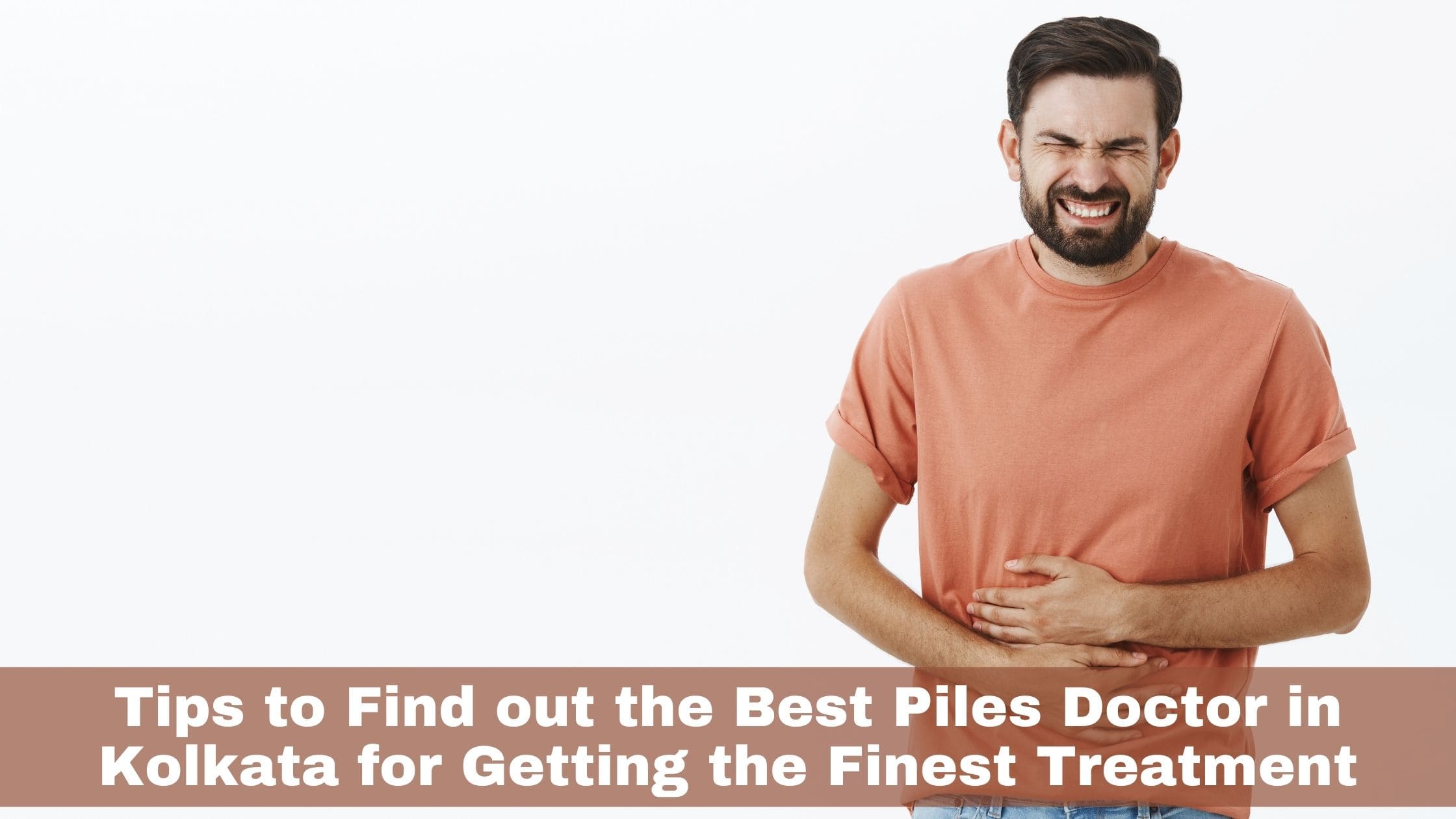 Read more about the article Tips to Find out the Best Piles Doctor in Kolkata for Getting the Finest Treatment